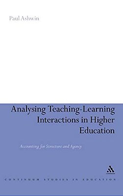 Analysing Teaching-Learning Interactions In Higher Education: Accounting For Structure And Agency-..