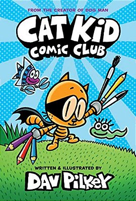 Cat Kid Comic Club: A Graphic Novel (Cat Kid Comic Club #1): From The Creator Of Dog Man-..