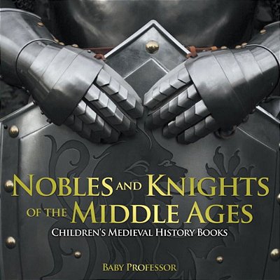 Nobles And Knights Of The Middle Ages-Children's Medieval History Books-..