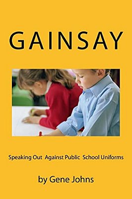 Gainsay: Speaking Out Against Public School Uniforms-..