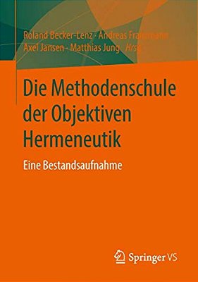 Die Methodenschule Der Objektiven Hermeneutik: Eine Bestandsaufnahme-..