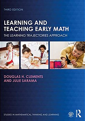 Learning And Teaching Early Math: The Learning Trajectories Approach-..