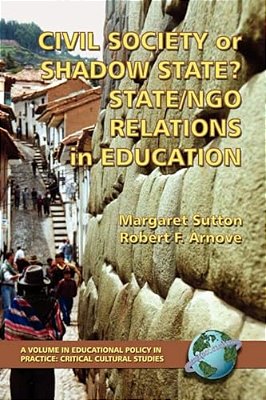 Civil Society Or Shadow State? State/Ngo Relations In Education-..