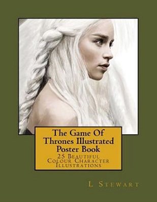 The Game Of Thrones Illustrated Poster Book: 25 Beautiful Colour Character Illustrations-..