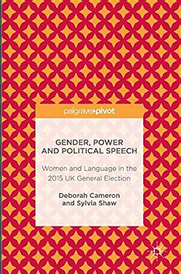 Gender, Power And Political Speech: Women And Language In The 2015 UK General Election-..