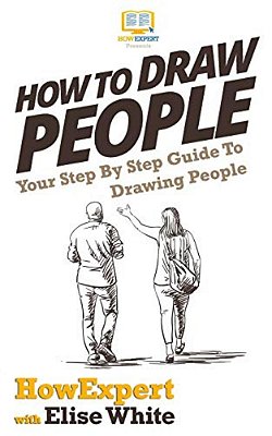 How To Draw People: Your Step By Step Guide To Drawing People-..