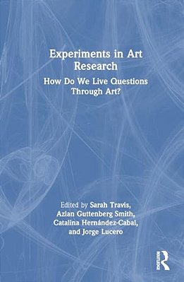 Experiments In Art Research: How Do We Live Questions Through Art?-..