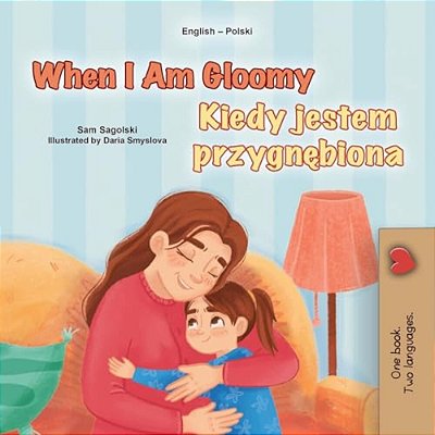 When I Am Gloomy (English Polish Bilingual Children's Book)-..