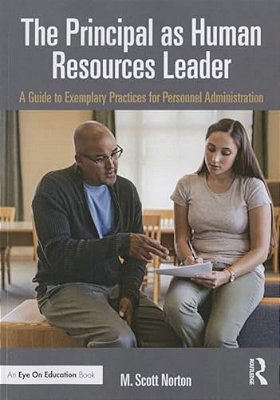 The Principal As Human Resources Leader: A Guide To Exemplary Practices For Personnel Administration-..