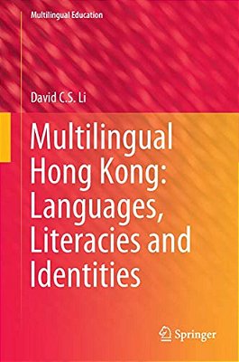 Multilingual Hong Kong: Languages, Literacies And Identities-..