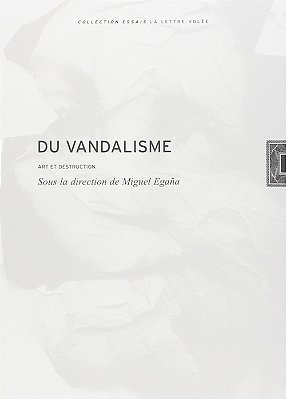 Du Vandalisme - Art Et Destruction-..