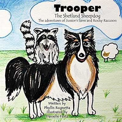 Trooper The Shetland Sheepdog: The Adventures Of Junior's Farm And Rocky Raccoon-..