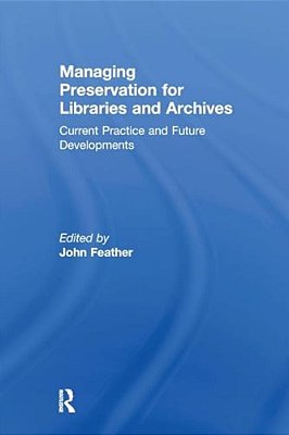 Managing Preservation For Libraries And Archives: Current Practice And Future Developments-..