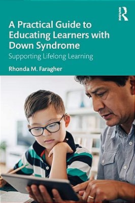 A Practical Guide To Educating Learners With Down Syndrome: Supporting Lifelong Learning-..