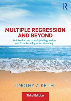 Multiple Regression And Beyond: An Introduction To Multiple Regression And Structural Equation Modeling-..