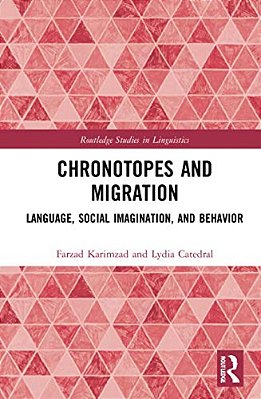 Chronotopes And Migration: Language, Social Imagination, And Behavior-..