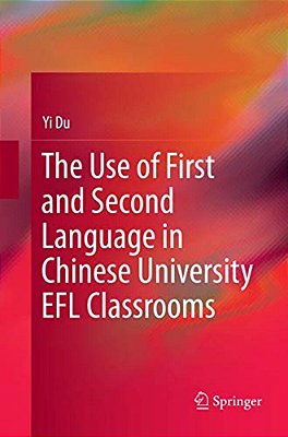 The Use Of First And Second Language In Chinese University Efl Classrooms-..