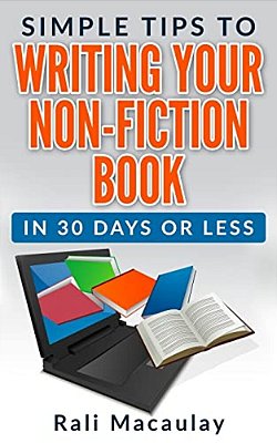 Simple Tips To Writing Your Non-Fiction Book: In 30 Days Or Less-..