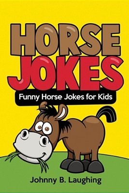 Horse Jokes: Funny Horse Jokes For Kids-..