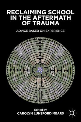 Reclaiming School In The Aftermath Of Trauma: Advice Based On Experience-..