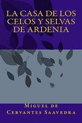 La Casa De Los Celos Y Selvas De Ardenia-..
