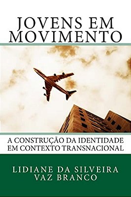 Jovens Em Movimento: A Construção Da Identidade Em Contexto Transnacional-..