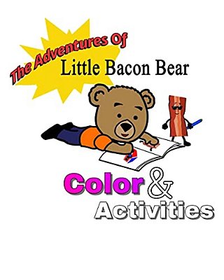 The Adventures Of Little Bacon Bear Color & Activities: Little Bacon Bears Color & Activities-..