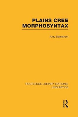 Plains Cree Morphosyntax (Rle Linguistics F: World Linguistics)-..