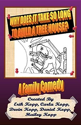 Why Does It Take So Long To Build A Tree House?: A Family Comedy-..