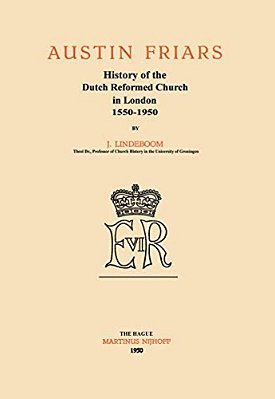 Austin Friars: History Of The Dutch Reformed Church In London 1550-1950-..