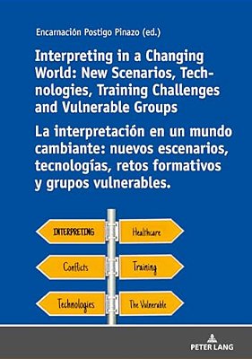 Interpreting In A Changing World: New Scenarios, Technologies, Training Challenges And Vulnerable Groups La Interpretación En Un Mundo Cambiante: Nuev-..