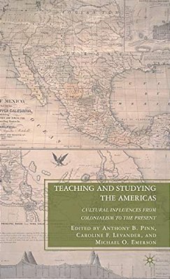 Teaching And Studying The Americas: Cultural Influences From Colonialism To The Present-..