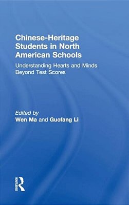 Chinese-Heritage Students In North American Schools: Understanding Hearts And Minds Beyond Test Scores-..