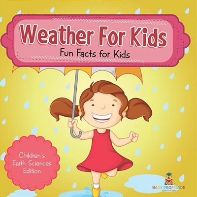 Weather For Kids: Fun Facts For Kids Children's Earth Sciences Edition-..
