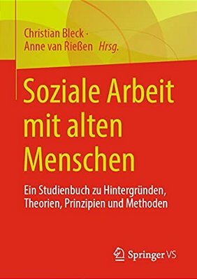 Soziale Arbeit Mit Alten Menschen: Ein Studienbuch Zu Hintergründen, Theorien, Prinzipien Und Methoden-..