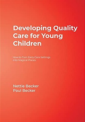 Developing Quality Care For Young Children: How To Turn Early Care Settings Into Magical Places-..