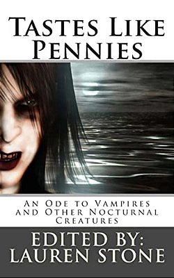 Tastes Like Pennies: An Ode To Vampires And Other Nocturnal Creatures-..