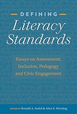 Defining Literacy Standards: Essays On Assessment, Inclusion, Pedagogy And Civic Engagement-..