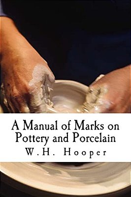 A Manual Of Marks On Pottery And Porcelain: A Dictionary Of Easy Reference-..