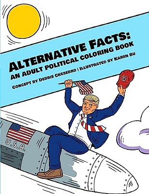 Alternative Facts: An Adult Political Coloring Book-..