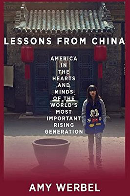 Lessons From China: America In The Hearts And Minds Of The World's Most Important Rising Generation-..