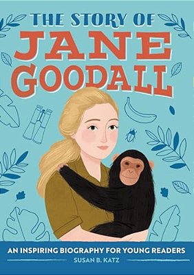 The Story Of Jane Goodall: An Inspiring Biography For Young Readers-..