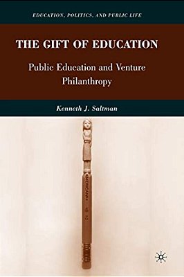 The Gift Of Education: Public Education And Venture Philanthropy-..