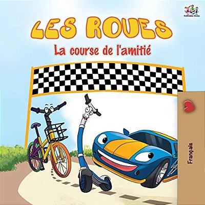 Les Roues La Course De L'Amitié: The Wheels The Friendship Race - French Edition-..