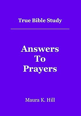 True Bible Study - Answers To Prayers-..