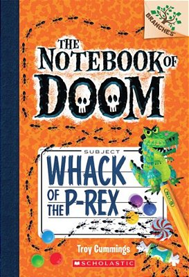 Whack Of The P-Rex: A Branches Book (The Notebook Of Doom #5): Volume 5-..