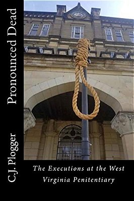 Pronounced Dead: The Executions At The West Virginia Penitentiary-..