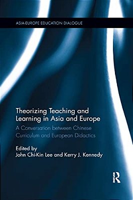 Theorizing Teaching And Learning In Asia And Europe: A Conversation Between Chinese Curriculum And European Didactics-..