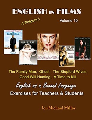 English In Films Volume 10 A Potpourri: The Family Man, Ghost, The Stepford Wives, Good Will Hunting, A Time To Kill English As A Second Language Exer-..
