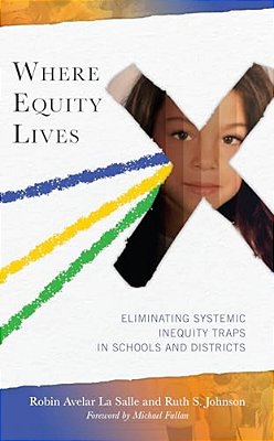 Where Equity Lives: Eliminating Systemic Inequity Traps In Schools And Districts-..